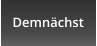 Demnächst